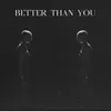 About Better Than You Song