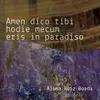 About Amen dico tibi hodie mecum eris in paradiso Song