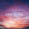 About Close To You Song