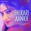 About Shikari Aankh Song