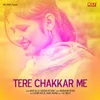 About Tere Chakkar Me Song