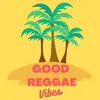 Good Reggae Vibes -