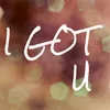 About I Got You Song