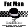 Fat Man A.K.A. The Human Race