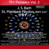 St. Matthew Passion, BWV 244, Pt. 1: Recitative and Chorus, and After They Had Sung an Hymn - Here Would I Stand Besides Thee