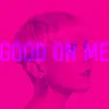 About Good on Me Song