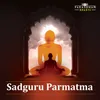 About Sadguru Parmatma Song