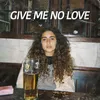 About Give Me No Love Song