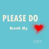 Please Do Break My Heart