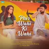 About Phir Wahi Ki Wahi Song