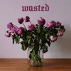 Wasted