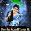 About Photu Foji Ki Jadi H Tasveer Me Song