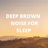 Deep Brown Noise for Sleep