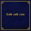 About Cold, Cold Rain Song