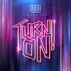 About Turn On! Song