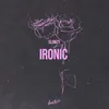 About Ironic Song