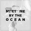 About Meet Me by the Ocean Song