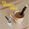 Tea Without Sugar