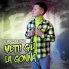 About Metti giu' la gonna Song