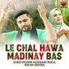 About Le Chal Hawa Madinay Bas Song