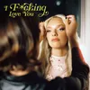 About I F*cking Love You Song