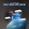 About Crazy What Love Can Do Song