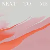 Next To Me