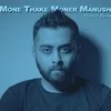 About Mone Thake Moner Manush Song