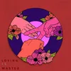 About Loving is Wasted Song