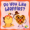 Do You Like Waffles?