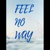 About Feel No Way Song