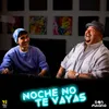 About Noche No Te Vayas Song