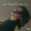 About Just Wanna Be with You Song