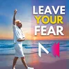 About Leave Your Fear Song