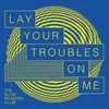 About Lay Your Troubles on Me Song