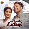 About Ke Ram Ne Lutegi Song