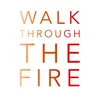 Walk Through the Fire