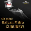 About Oh Mere Kalyan Mitra Gurudev! Song