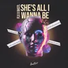 About She's All I Wanna Be Song