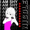 About I Am Shy Song