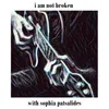 About I Am Not Broken (with Sophia Patsalides) Song