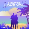 About How to Love You Song