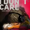 About I Don't Care Song