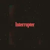 About Interrupter Song