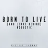 About Born to Live (and Leave Behind) Acoustic Song