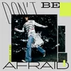 About Don't Be Afraid ("Cuillère" Theme Song) Song