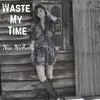 About Waste My Time Song