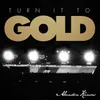 Turn It to Gold