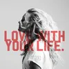 About Love with Your Life Song