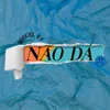 About Não Dá Song